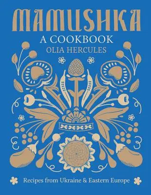 Mamushka: Recetas de Ucrania y Europa del Este - Mamushka: Recipes from Ukraine and Eastern Europe