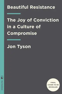 Hermosa resistencia: La alegría de la convicción en una cultura de compromiso - Beautiful Resistance: The Joy of Conviction in a Culture of Compromise