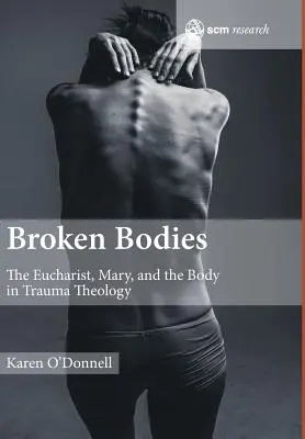 Cuerpos rotos: La Eucaristía, María y el cuerpo en la teología del trauma - Broken Bodies: The Eucharist, Mary and the Body in Trauma Theology