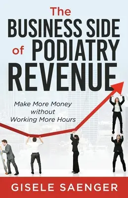 El lado empresarial de los ingresos en podología: Gane más dinero sin trabajar más horas - The Business Side of Podiatry Revenue: Make More Money without Working More Hours