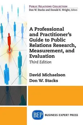 Guía del profesional para la investigación, medición y evaluación de las relaciones públicas, tercera edición - A Professional and Practitioner's Guide to Public Relations Research, Measurement, and Evaluation, Third Edition