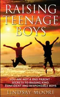 Crianza de hijos adolescentes: No eres un mal padre - Secretos para criar hijos amables, seguros de sí mismos y responsables - Raising Teenage Boys: You Are Not A Bad Parent - Secrets To Raising Kind, Confident And Responsible Boys