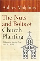 Los pormenores de la plantación de iglesias: Guía para fundar cualquier tipo de iglesia - The Nuts and Bolts of Church Planting: A Guide for Starting Any Kind of Church