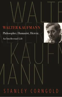 Walter Kaufmann: filósofo, humanista, hereje - Walter Kaufmann: Philosopher, Humanist, Heretic