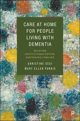 Atención domiciliaria para personas con demencia: Retrasar la institucionalización, mantener a las familias - Care at Home for People Living with Dementia: Delaying Institutionalization, Sustaining Families