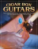 Cigar Box Guitars: La guía definitiva de bricolaje para fabricantes e intérpretes de la revolución de la música hecha a mano - Cigar Box Guitars: The Ultimate DIY Guide for Makers and Players of the Handmade Music Revolution