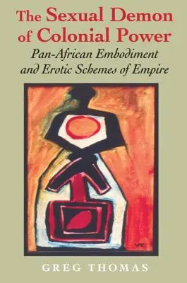 El demonio sexual del poder colonial: Encarnación panafricana y esquemas eróticos del imperio - The Sexual Demon of Colonial Power: Pan-African Embodiment and Erotic Schemes of Empire