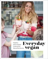 Veganismo cotidiano: Cocina sana a base de plantas para toda la familia - Everyday Vegan: Healthy Plant-Based Cooking for the Entire Family