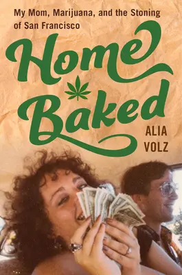 Horneado en casa: Mi madre, la marihuana y la lapidación de San Francisco - Home Baked: My Mom, Marijuana, and the Stoning of San Francisco