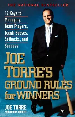 Reglas básicas para ganadores de Joe Torre: 12 claves para gestionar a los miembros de un equipo, a los jefes difíciles, los contratiempos y el éxito - Joe Torre's Ground Rules for Winners: 12 Keys to Managing Team Players, Tough Bosses, Setbacks, and Success