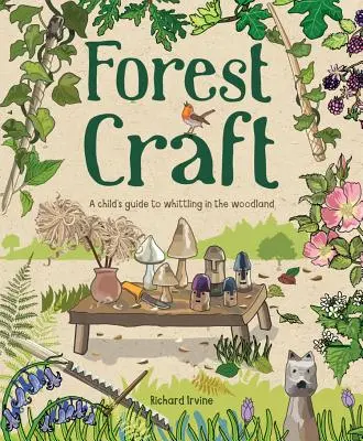 Artesanía forestal: Guía infantil para tallar en el bosque - Forest Craft: A Child's Guide to Whittling in the Woodland