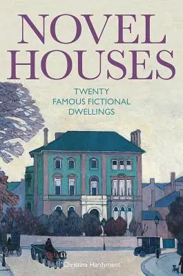 Casas de novela: Veinte famosas viviendas de ficción - Novel Houses: Twenty Famous Fictional Dwellings