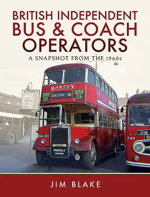 Operadores británicos independientes de autobuses y autocares: Una instantánea de los años sesenta - British Independent Bus and Coach Operators: A Snapshot from the 1960s