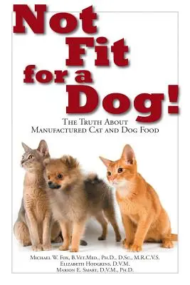 No apto para perros La verdad sobre los alimentos manufacturados para perros y gatos - Not Fit for a Dog!: The Truth about Manufactured Dog and Cat Food