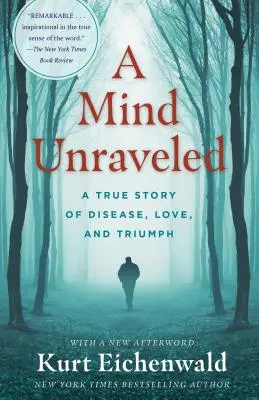 Una mente desentrañada: Una historia real de enfermedad, amor y triunfo - A Mind Unraveled: A True Story of Disease, Love, and Triumph