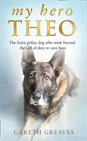 Mi héroe Theo - El valiente perro policía que fue más allá del deber para salvar vidas - My Hero Theo - The Brave Police Dog Who Went Beyond the Call of Duty to Save Lives