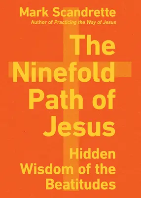 El Noveno Sendero de Jesús: La sabiduría oculta de las Bienaventuranzas - The Ninefold Path of Jesus: Hidden Wisdom of the Beatitudes