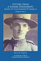 Cartas de un soldado yanqui: Soldado de primera clase Raymond W. Maker en la Primera Guerra Mundial - Letters from a Yankee Doughboy: Private 1 St Class Raymond W. Maker in World War I