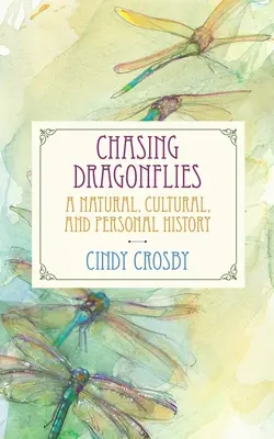 Persiguiendo libélulas: Una historia natural, cultural y personal - Chasing Dragonflies: A Natural, Cultural, and Personal History