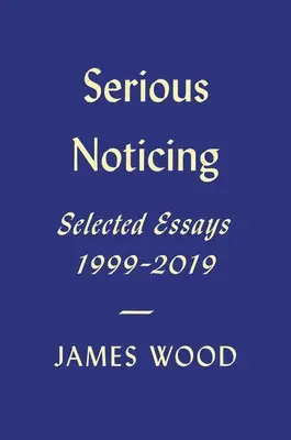 Serious Noticing: Ensayos seleccionados, 1997-2019 - Serious Noticing: Selected Essays, 1997-2019