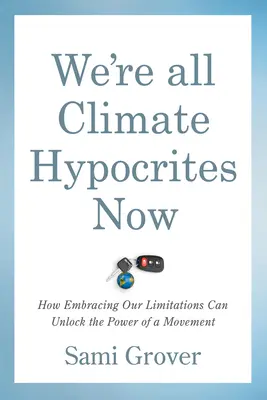 Ahora todos somos hipócritas climáticos: Cómo asumir nuestras limitaciones puede liberar el poder de un movimiento - We're All Climate Hypocrites Now: How Embracing Our Limitations Can Unlock the Power of a Movement