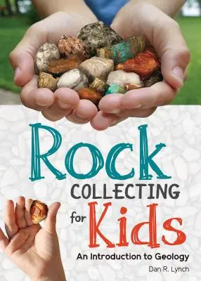 Recolección de rocas para niños: Introducción a la Geología - Rock Collecting for Kids: An Introduction to Geology