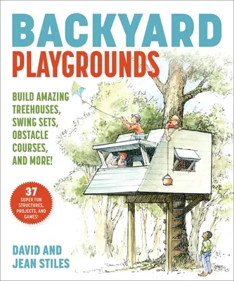 Patios de recreo: Construye increíbles casas en los árboles, proyectos ninja, carreras de obstáculos ¡y mucho más! - Backyard Playgrounds: Build Amazing Treehouses, Ninja Projects, Obstacle Courses, and More!