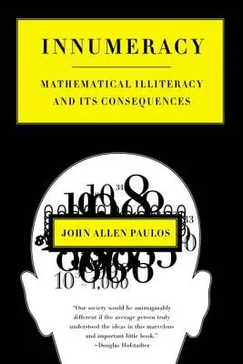 Innumeracy: El analfabetismo matemático y sus consecuencias - Innumeracy: Mathematical Illiteracy and Its Consequences