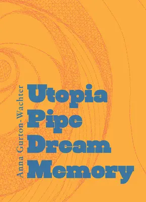 Memoria de la utopía - Utopia Pipe Dream Memory