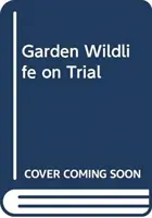 La fauna del jardín a juicio - Veredictos sobre los amigos y enemigos del jardín - Garden Wildlife on Trial - Verdicts on the garden's friends and foes