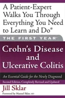 El primer año: Enfermedad de Crohn y Colitis Ulcerosa: Guía esencial para el recién diagnosticado - The First Year: Crohn's Disease and Ulcerative Colitis: An Essential Guide for the Newly Diagnosed