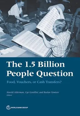 La cuestión de los 1.500 millones de personas: ¿Alimentos, vales o transferencias de efectivo? - The 1.5 Billion People Question: Food, Vouchers, or Cash Transfers?