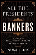 Los banqueros de todos los presidentes: Las alianzas ocultas que impulsan el poder estadounidense - All the Presidents' Bankers: The Hidden Alliances That Drive American Power