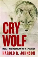 Cry Wolf: Inquest Into the True Nature of a Predator (Grita lobo: indagación sobre la verdadera naturaleza de un depredador) - Cry Wolf: Inquest Into the True Nature of a Predator