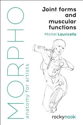 Morpho: Formas Articulares y Funciones Musculares: Anatomía para Artistas - Morpho: Joint Forms and Muscular Functions: Anatomy for Artists