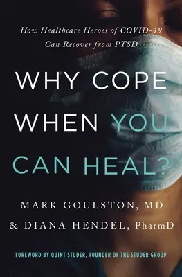 ¿Por qué sobrellevarlo cuando puedes curarte?: Cómo los héroes sanitarios de Covid-19 pueden recuperarse del TEPT - Why Cope When You Can Heal?: How Healthcare Heroes of Covid-19 Can Recover from Ptsd