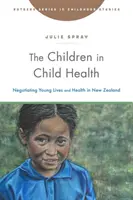 Los niños en la salud infantil: Negociar la vida y la salud de los jóvenes en Nueva Zelanda - The Children in Child Health: Negotiating Young Lives and Health in New Zealand