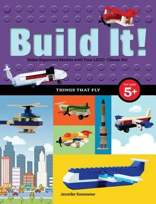 ¡Constrúyelo! Cosas que vuelan: Haz modelos supercool con tus piezas favoritas de Lego(r) - Build It! Things That Fly: Make Supercool Models with Your Favorite Lego(r) Parts