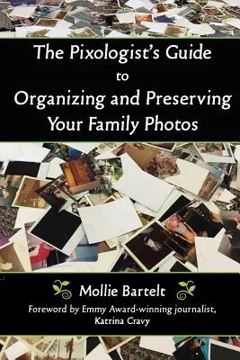 The Pixologist's Guide to Organizing and Preserving Your Family Photos (La guía del pixólogo para organizar y conservar sus fotos familiares) - The Pixologist's Guide to Organizing and Preserving Your Family Photos