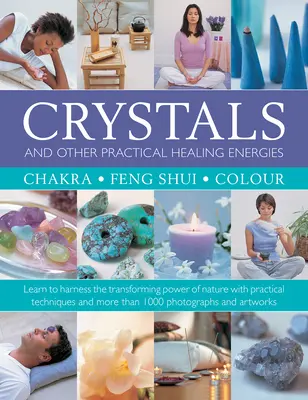 Cristales y otras energías curativas prácticas: Chakra, Feng Shui, Color: Aprenda a aprovechar el poder transformador de la naturaleza con técnicas prácticas - Crystals and Other Practical Healing Energies: Chakra, Feng Shui, Colour: Learn to Harness the Transforming Power of Nature with Practical Techniques