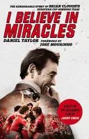 Creo en los milagros: La extraordinaria historia del equipo de Brian Clough que ganó la Copa de Europa - I Believe in Miracles: The Remarkable Story of Brian Clough's European Cup-Winning Team