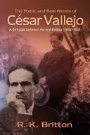 Los mundos poético y real de César Vallejo: La lucha entre el arte y la política (1892-1938) - The Poetic and Real Worlds of Cesar Vallejo: A Struggle Between Art and Politics (1892-1938)