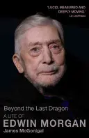 Más allá del último dragón: Una vida de Edwin Morgan - Beyond the Last Dragon: A Life of Edwin Morgan