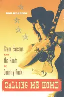 Calling Me Home: Gram Parsons y las raíces del country rock - Calling Me Home: Gram Parsons and the Roots of Country Rock