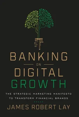 Apostando por el crecimiento digital: El manifiesto del marketing estratégico para transformar las marcas financieras - Banking on Digital Growth: The Strategic Marketing Manifesto to Transform Financial Brands