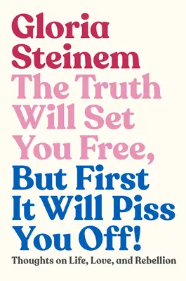 La verdad os hará libres, ¡pero antes os cabreará! Reflexiones sobre la vida, el amor y la rebelión - The Truth Will Set You Free, But First It Will Piss You Off!: Thoughts on Life, Love, and Rebellion