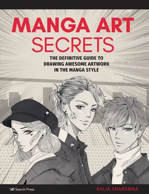 Manga Art Secrets: La Guía Definitiva para Dibujar Impresionantes Obras de Arte al Estilo Manga - Manga Art Secrets: The Definitive Guide to Drawing Awesome Artwork in the Manga Style