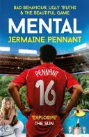 Mental - Mal comportamiento, verdades feas y el juego bonito - Mental - Bad Behaviour, Ugly Truths and the Beautiful Game
