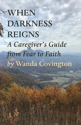 Cuando reina la oscuridad: Guía del cuidador Del miedo a la fe - When Darkness Reigns: A Caregiver's Guide From Fear to Faith