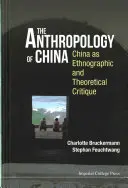 Antropología de China: China como crítica etnográfica y teórica - Anthropology of China, The: China as Ethnographic and Theoretical Critique